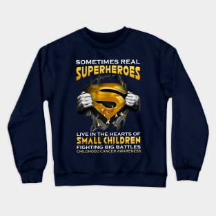 Sometimes Real Superheroes Live In The Hearts Of Small Children Fighting Big Battles Childhood Cancer Awareness Crewneck Sweatshirt